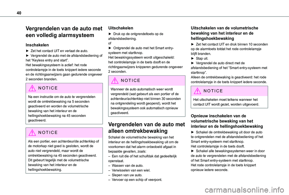 TOYOTA PROACE CITY 2021 Instructieboekje (in Dutch) 40
Vergrendelen van de auto met
een volledig alarmsysteem
Inschakelen
► Zet het contact UIT en verlaat de auto.► Vergrendel de auto met de afstandsbediening of het “Keyless entry and start”.H TOYOTA PROACE CITY 2021 Instructieboekje (in Dutch) 40
Vergrendelen van de auto met
een volledig alarmsysteem
Inschakelen
► Zet het contact UIT en verlaat de auto.► Vergrendel de auto met de afstandsbediening of het “Keyless entry and start”.H