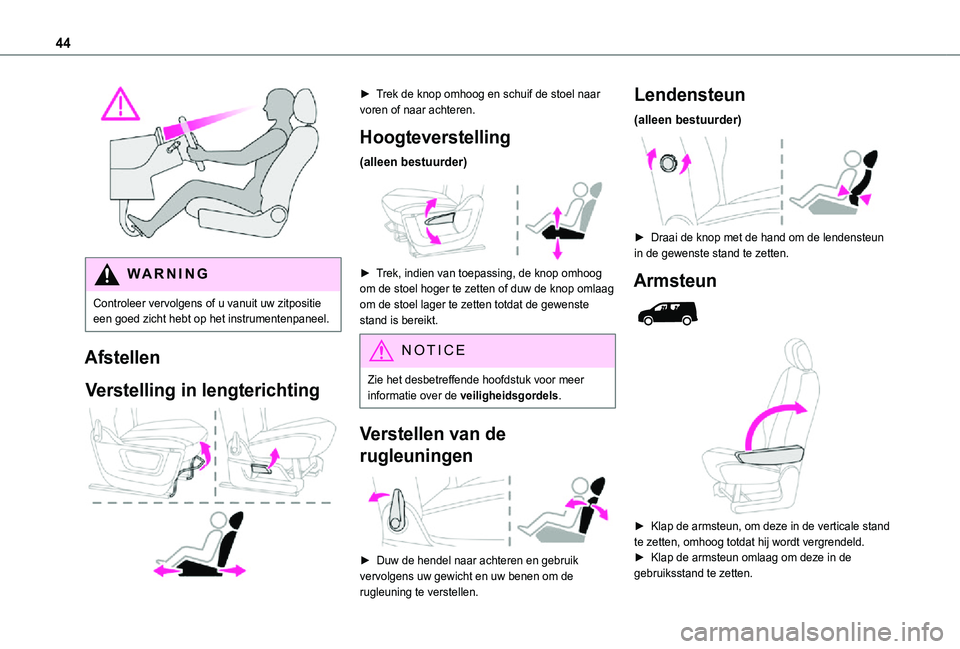 TOYOTA PROACE CITY 2021 Instructieboekje (in Dutch) 44
WARNI NG
Controleer vervolgens of u vanuit uw zitpositie een goed zicht hebt op het instrumentenpaneel.
Afstellen
Verstelling in lengterichting
► Trek de knop omhoog en schuif de stoel naar TOYOTA PROACE CITY 2021 Instructieboekje (in Dutch) 44
WARNI NG
Controleer vervolgens of u vanuit uw zitpositie een goed zicht hebt op het instrumentenpaneel.
Afstellen
Verstelling in lengterichting
► Trek de knop omhoog en schuif de stoel naar