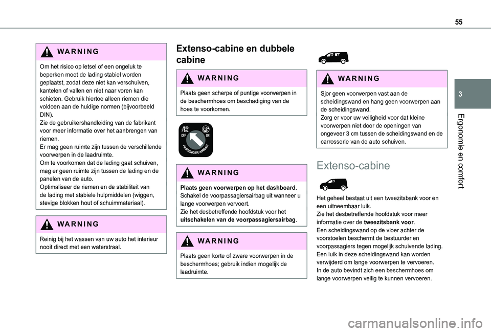 TOYOTA PROACE CITY 2021  Instructieboekje (in Dutch) 55
Ergonomie en comfort
3
WARNI NG
Om het risico op letsel of een ongeluk te beperken moet de lading stabiel worden geplaatst, zodat deze niet kan verschuiven, kantelen of vallen en niet naar voren ka