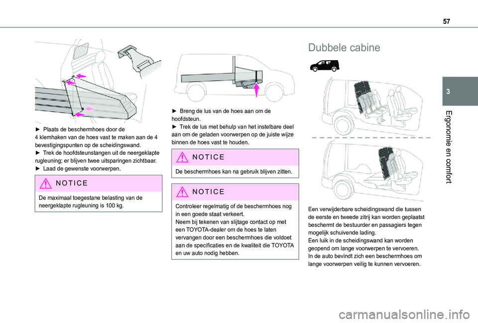 TOYOTA PROACE CITY 2021 Instructieboekje (in Dutch) 57
Ergonomie en comfort
3
► Plaats de beschermhoes door de 4 klemhaken van de hoes vast te maken aan de 4 bevestigingspunten op de scheidingswand.► Trek de hoofdsteunstangen uit de neergeklapte TOYOTA PROACE CITY 2021 Instructieboekje (in Dutch) 57
Ergonomie en comfort
3
► Plaats de beschermhoes door de 4 klemhaken van de hoes vast te maken aan de 4 bevestigingspunten op de scheidingswand.► Trek de hoofdsteunstangen uit de neergeklapte