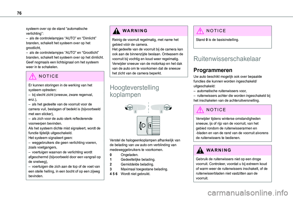 TOYOTA PROACE CITY 2021  Instructieboekje (in Dutch) 76
systeem over op de stand “automatische verlichting”:– als de controlelampjes “AUTO” en “Dimlicht” branden, schakelt het systeem over op het grootlicht,– als de controlelampjes “AU