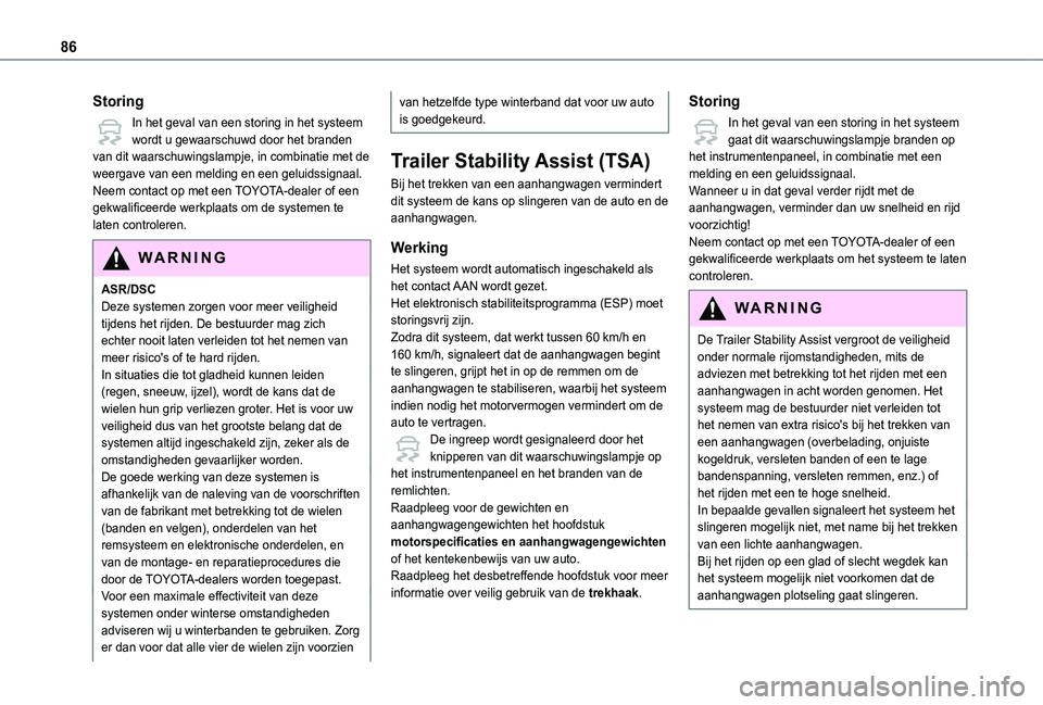 TOYOTA PROACE CITY 2021  Instructieboekje (in Dutch) 86
Storing
In het geval van een storing in het systeem wordt u gewaarschuwd door het branden van dit waarschuwingslampje, in combinatie met de weergave van een melding en een geluidssignaal.Neem conta