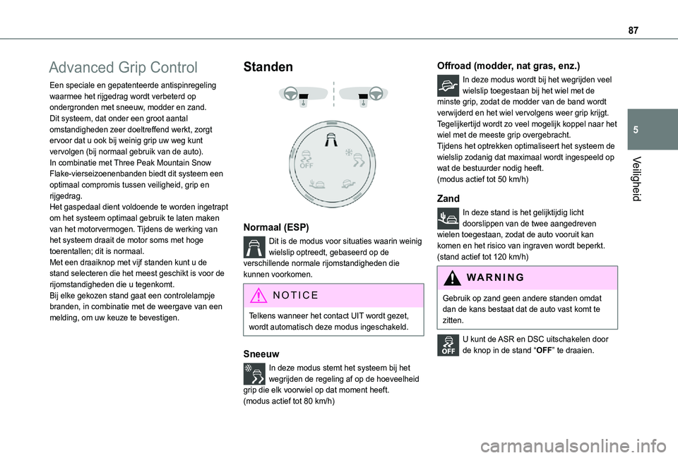 TOYOTA PROACE CITY 2021  Instructieboekje (in Dutch) 87
Veiligheid
5
Advanced Grip Control
Een speciale en gepatenteerde antispinregeling waarmee het rijgedrag wordt verbeterd op ondergronden met sneeuw, modder en zand.Dit systeem, dat onder een groot a