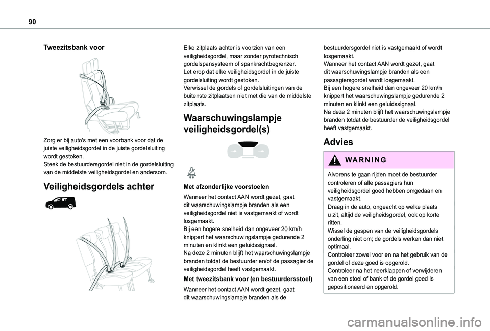 TOYOTA PROACE CITY 2021 Instructieboekje (in Dutch) 90
Tweezitsbank voor
Zorg er bij auto's met een voorbank voor dat de juiste veiligheidsgordel in de juiste gordelsluiting wordt gestoken.Steek de bestuurdersgordel niet in de gordelsluiting van TOYOTA PROACE CITY 2021 Instructieboekje (in Dutch) 90
Tweezitsbank voor
Zorg er bij auto's met een voorbank voor dat de juiste veiligheidsgordel in de juiste gordelsluiting wordt gestoken.Steek de bestuurdersgordel niet in de gordelsluiting van