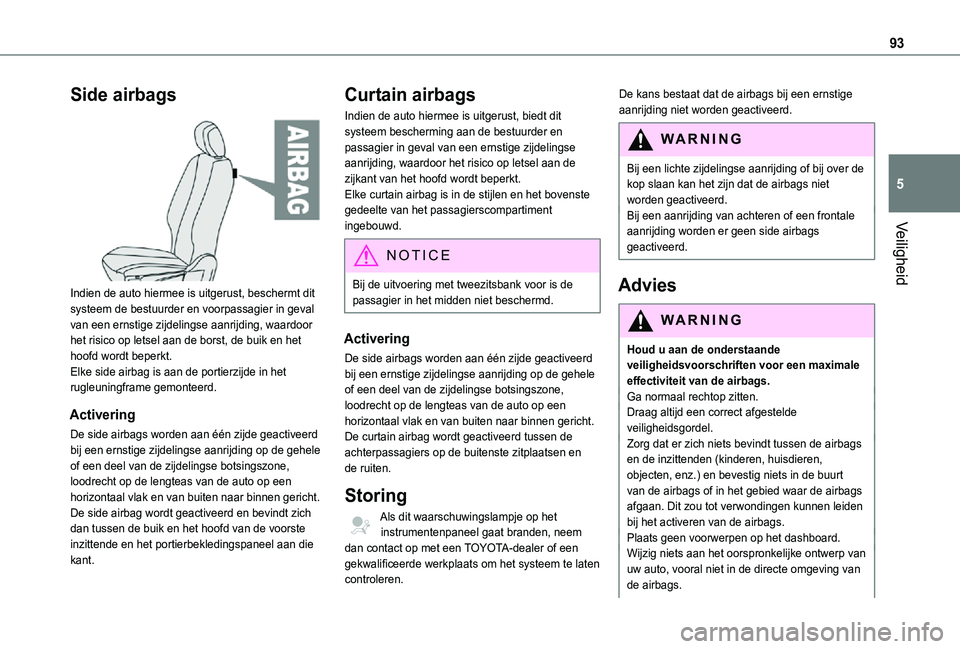 TOYOTA PROACE CITY 2021  Instructieboekje (in Dutch) 93
Veiligheid
5
Side airbags 
 
Indien de auto hiermee is uitgerust, beschermt dit systeem de bestuurder en voorpassagier in geval van een ernstige zijdelingse aanrijding, waardoor het risico op letse