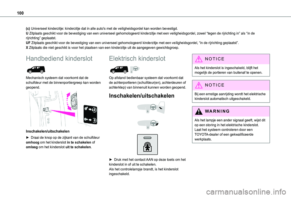 TOYOTA PROACE CITY 2021  Instructieboekje (in Dutch) 100
(c) Universeel kinderzitje: kinderzitje dat in alle auto's met de veilighei\
dsgordel kan worden bevestigd.U Zitplaats geschikt voor de bevestiging van een universeel gehomologeerd\
 kinderzit
