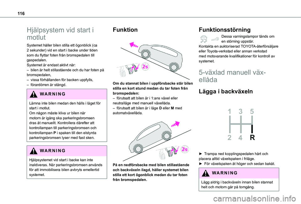 TOYOTA PROACE CITY 2021 Bruksanvisningar (in Swedish) 11 6
Hjälpsystem vid start i
motlut
Systemet håller bilen stilla ett ögonblick (ca 2 sekunder) vid en start i backe under tiden som du flyttar foten från bromspedalen till gaspedalen.Systemet är TOYOTA PROACE CITY 2021 Bruksanvisningar (in Swedish) 11 6
Hjälpsystem vid start i
motlut
Systemet håller bilen stilla ett ögonblick (ca 2 sekunder) vid en start i backe under tiden som du flyttar foten från bromspedalen till gaspedalen.Systemet är