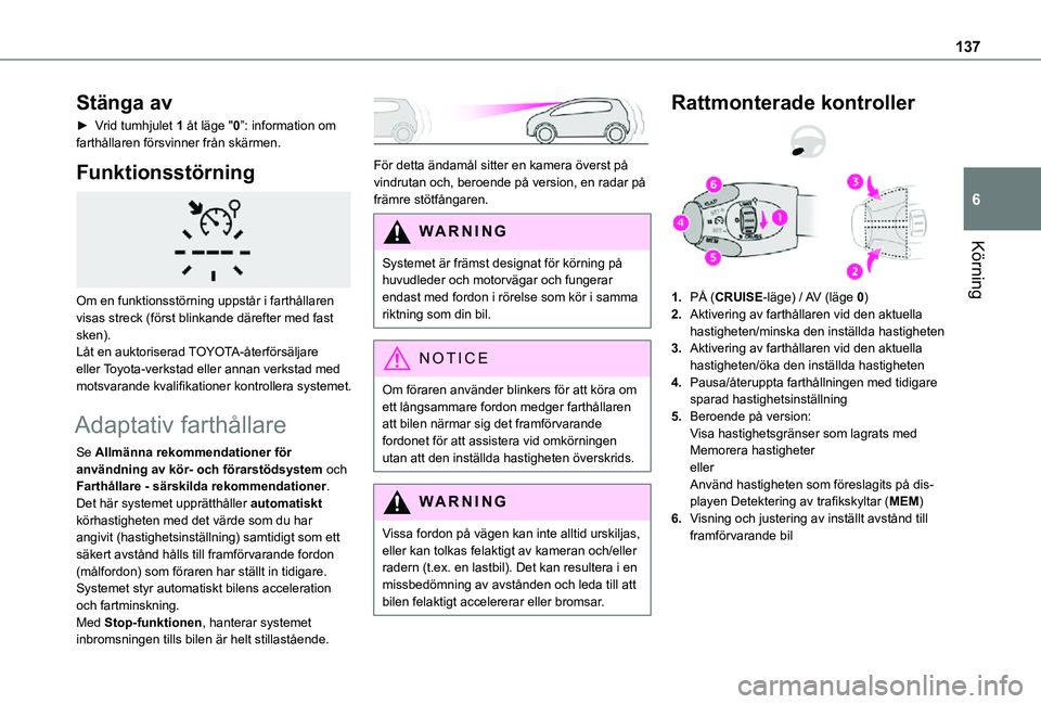 TOYOTA PROACE CITY 2021 Bruksanvisningar (in Swedish) 137
Körning
6
Stänga av
► Vrid tumhjulet 1 åt läge "0”: information om farthållaren försvinner från skärmen.
Funktionsstörning
Om en funktionsstörning uppstår i farthållaren vis TOYOTA PROACE CITY 2021 Bruksanvisningar (in Swedish) 137
Körning
6
Stänga av
► Vrid tumhjulet 1 åt läge "0”: information om farthållaren försvinner från skärmen.
Funktionsstörning
Om en funktionsstörning uppstår i farthållaren vis