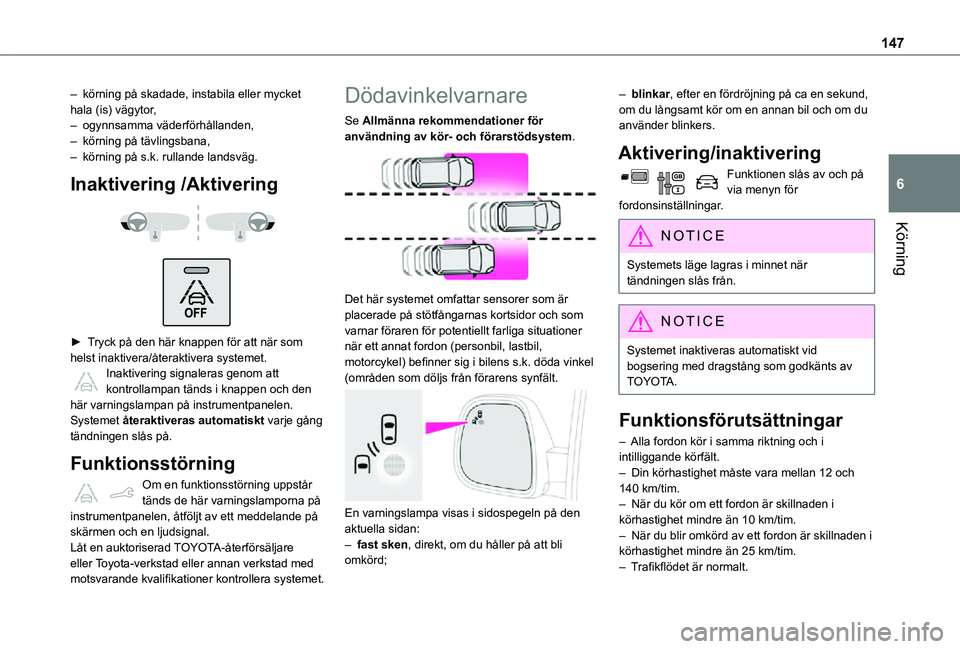 TOYOTA PROACE CITY 2021 Bruksanvisningar (in Swedish) 147
Körning
6
– körning på skadade, instabila eller mycket hala (is) vägytor,– ogynnsamma väderförhållanden,– körning på tävlingsbana,– körning på s.k. rullande landsväg.
Inaktive TOYOTA PROACE CITY 2021 Bruksanvisningar (in Swedish) 147
Körning
6
– körning på skadade, instabila eller mycket hala (is) vägytor,– ogynnsamma väderförhållanden,– körning på tävlingsbana,– körning på s.k. rullande landsväg.
Inaktive
