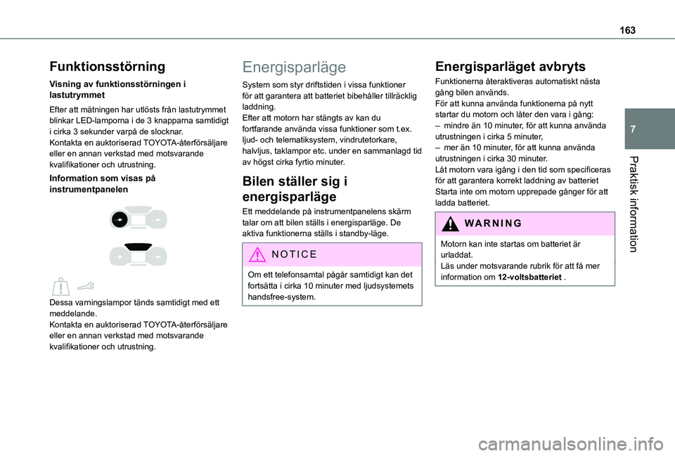 TOYOTA PROACE CITY 2021  Bruksanvisningar (in Swedish) 163
Praktisk information
7
Funktionsstörning
Visning av funktionsstörningen i lastutrymmet
Efter att mätningen har utlösts från lastutrymmet blinkar LED-lamporna i de 3 knapparna samtidigt i cirk