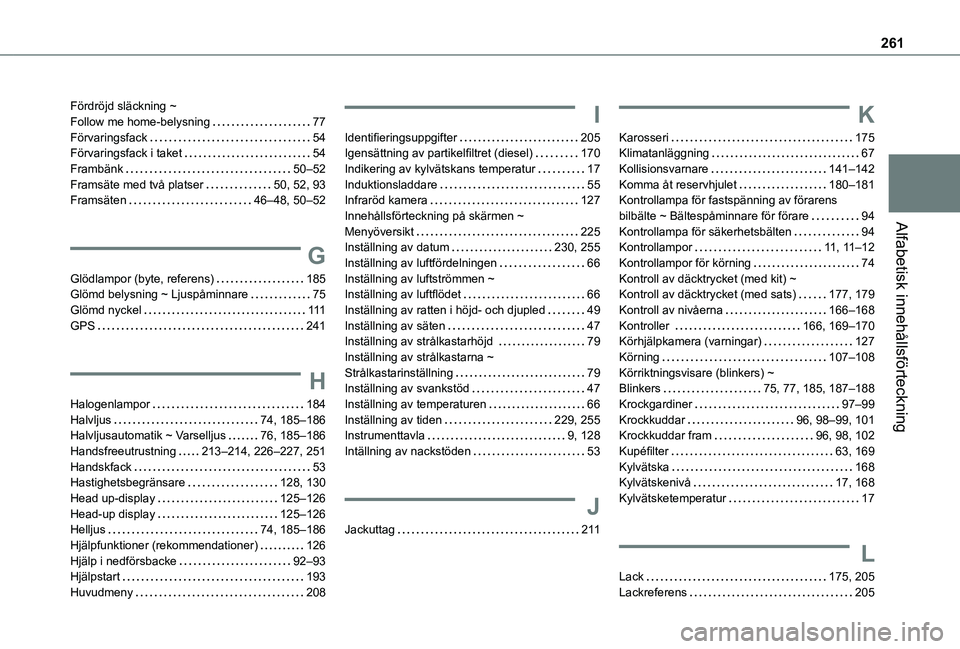 TOYOTA PROACE CITY 2021  Bruksanvisningar (in Swedish) 261
Alfabetisk innehållsförteckning
Fördröjd släckning ~  Follow me home-belysning   77Förvaringsfack   54Förvaringsfack i taket   54Frambänk   50–52Framsäte med två platser   50, 52, 93Fr