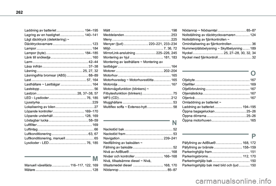 TOYOTA PROACE CITY 2021  Bruksanvisningar (in Swedish) 262
Laddning av batteriet   194–195Lagring av en hastighet   140–141Lågt däcktryck (detektering) ~ Däcktrycksvarnare   123Lampor   184Lampor (byte)   184–185Länk till snökedja   160Larm   4
