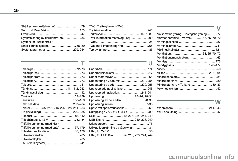 TOYOTA PROACE CITY 2021  Bruksanvisningar (in Swedish) 264
Strålkastare (inställningar)   79Surround Rear Vision   153Svankstöd   47Synkronisering av fjärrkontrollen   36System för kurskontroll ~  Stabiliseringssystem   88–89Systemparametrar   229,