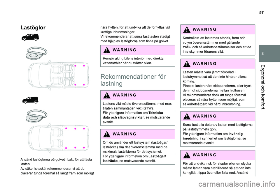 TOYOTA PROACE CITY 2021 Bruksanvisningar (in Swedish) 57
Ergonomi och komfort
3
Lastöglor
Använd lastöglorna på golvet i bak, för att fästa lasten.Av säkerhetsskäl rekommenderar vi att du placerar tunga föremål så långt fram som m TOYOTA PROACE CITY 2021 Bruksanvisningar (in Swedish) 57
Ergonomi och komfort
3
Lastöglor
Använd lastöglorna på golvet i bak, för att fästa lasten.Av säkerhetsskäl rekommenderar vi att du placerar tunga föremål så långt fram som m