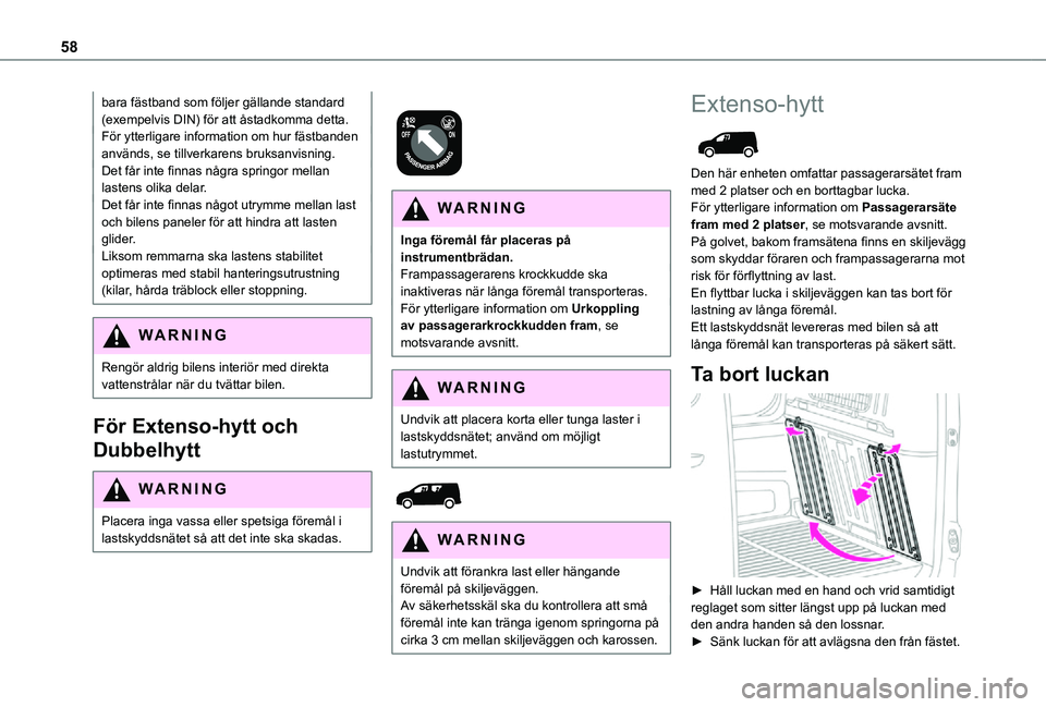 TOYOTA PROACE CITY 2021 Bruksanvisningar (in Swedish) 58
bara fästband som följer gällande standard (exempelvis DIN) för att åstadkomma detta.För ytterligare information om hur fästbanden används, se tillverkarens bruksanvisning.Det får inte fin TOYOTA PROACE CITY 2021 Bruksanvisningar (in Swedish) 58
bara fästband som följer gällande standard (exempelvis DIN) för att åstadkomma detta.För ytterligare information om hur fästbanden används, se tillverkarens bruksanvisning.Det får inte fin