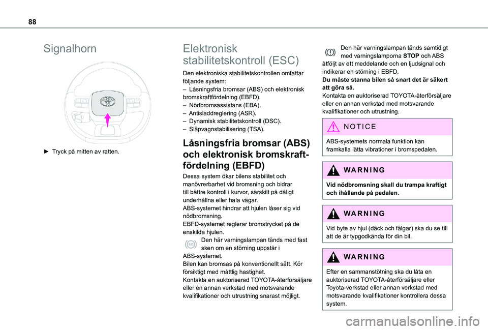 TOYOTA PROACE CITY 2021 Bruksanvisningar (in Swedish) 88
Signalhorn
► Tryck på mitten av ratten.
Elektronisk
stabilitetskontroll (ESC)
Den elektroniska stabilitetskontrollen omfattar följande system:– Låsningsfria bromsar (ABS) och elektronis TOYOTA PROACE CITY 2021 Bruksanvisningar (in Swedish) 88
Signalhorn
► Tryck på mitten av ratten.
Elektronisk
stabilitetskontroll (ESC)
Den elektroniska stabilitetskontrollen omfattar följande system:– Låsningsfria bromsar (ABS) och elektronis