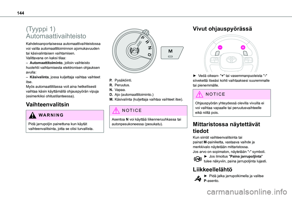 TOYOTA PROACE CITY EV 2021 Omistajan Käsikirja (in Finnish) 144
(Tyyppi 1)
Automaattivaihteisto
Kahdeksanportaisessa automaattivaihteistossa voi valita automaattitoiminnon ajomukavuuden tai käsivalintaisen vaihtamisen.Valittavana on kaksi tilaa:– Automaatt TOYOTA PROACE CITY EV 2021 Omistajan Käsikirja (in Finnish) 144
(Tyyppi 1)
Automaattivaihteisto
Kahdeksanportaisessa automaattivaihteistossa voi valita automaattitoiminnon ajomukavuuden tai käsivalintaisen vaihtamisen.Valittavana on kaksi tilaa:– Automaatt