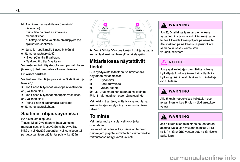 TOYOTA PROACE CITY EV 2021 Omistajan Käsikirja (in Finnish) 148
M.Ajaminen manuaalitilassa (bensiini-/dieselauto)Paina tätä painiketta siirtyäksesi manuaalitilaan.Kuljettaja vaihtaa vaihteita ohjauspyörässä sijaitsevilla säätimillä.
►  Jalka jar TOYOTA PROACE CITY EV 2021 Omistajan Käsikirja (in Finnish) 148
M.Ajaminen manuaalitilassa (bensiini-/dieselauto)Paina tätä painiketta siirtyäksesi manuaalitilaan.Kuljettaja vaihtaa vaihteita ohjauspyörässä sijaitsevilla säätimillä.
►  Jalka jar
