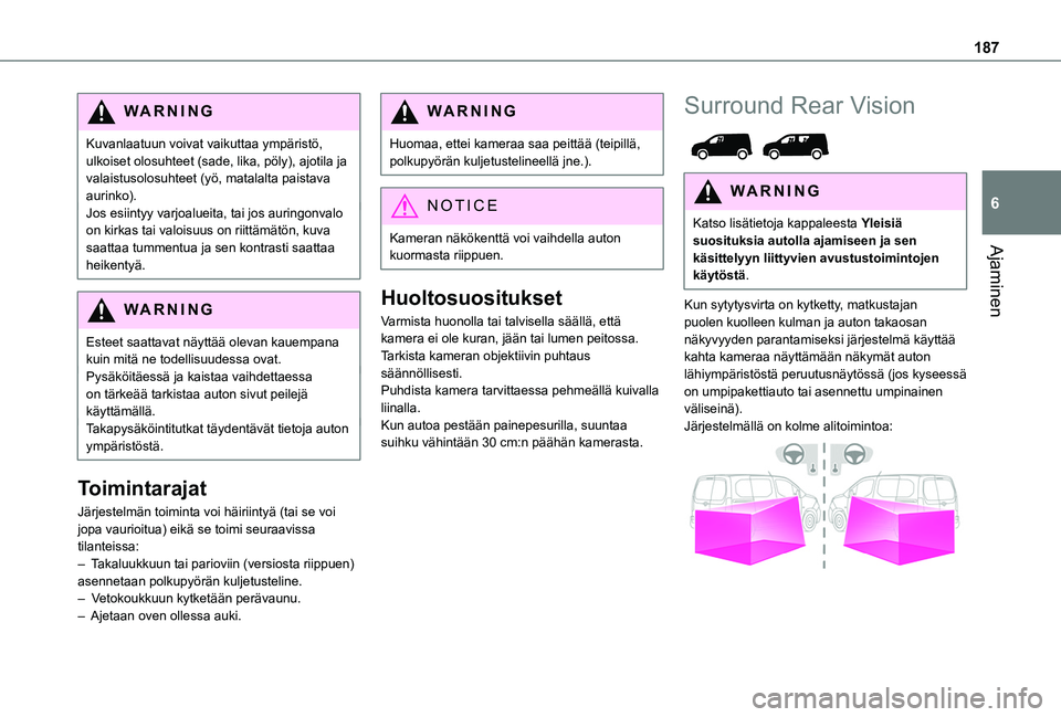 TOYOTA PROACE CITY EV 2021 Omistajan Käsikirja (in Finnish) 187
Ajaminen
6
WARNI NG
Kuvanlaatuun voivat vaikuttaa ympäristö, ulkoiset olosuhteet (sade, lika, pöly), ajotila ja valaistusolosuhteet (yö, matalalta paistava aurinko).Jos esiintyy varjoalueita, TOYOTA PROACE CITY EV 2021 Omistajan Käsikirja (in Finnish) 187
Ajaminen
6
WARNI NG
Kuvanlaatuun voivat vaikuttaa ympäristö, ulkoiset olosuhteet (sade, lika, pöly), ajotila ja valaistusolosuhteet (yö, matalalta paistava aurinko).Jos esiintyy varjoalueita,