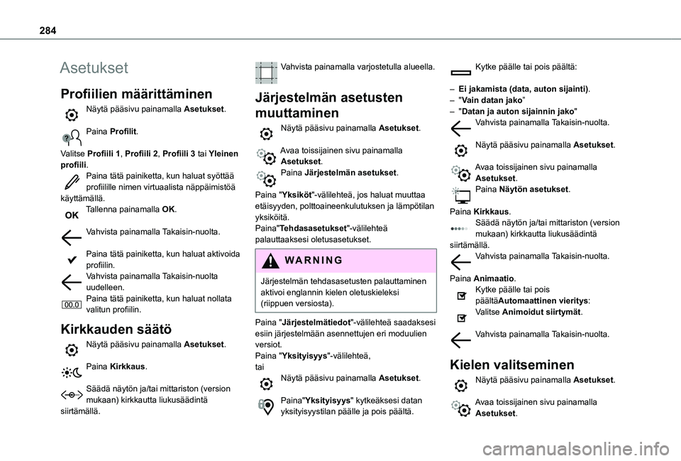 TOYOTA PROACE CITY EV 2021 Omistajan Käsikirja (in Finnish) 284
Asetukset
Profiilien määrittäminen
Näytä pääsivu painamalla Asetukset.
Paina Profilit.
Valitse Profiili 1, Profiili 2, Profiili 3 tai Yleinen profiili.Paina tätä painiketta, kun haluat TOYOTA PROACE CITY EV 2021 Omistajan Käsikirja (in Finnish) 284
Asetukset
Profiilien määrittäminen
Näytä pääsivu painamalla Asetukset.
Paina Profilit.
Valitse Profiili 1, Profiili 2, Profiili 3 tai Yleinen profiili.Paina tätä painiketta, kun haluat