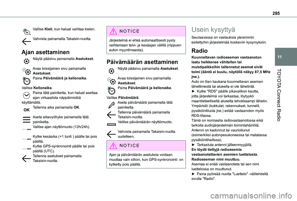 TOYOTA PROACE CITY EV 2021 Omistajan Käsikirja (in Finnish) 285
TOYOTA Connect Radio
11
Valitse Kieli, kun haluat vaihtaa kielen.
Vahvista painamalla Takaisin-nuolta.
Ajan asettaminen
Näytä pääsivu painamalla Asetukset.
Avaa toissijainen sivu painamalla TOYOTA PROACE CITY EV 2021 Omistajan Käsikirja (in Finnish) 285
TOYOTA Connect Radio
11
Valitse Kieli, kun haluat vaihtaa kielen.
Vahvista painamalla Takaisin-nuolta.
Ajan asettaminen
Näytä pääsivu painamalla Asetukset.
Avaa toissijainen sivu painamalla