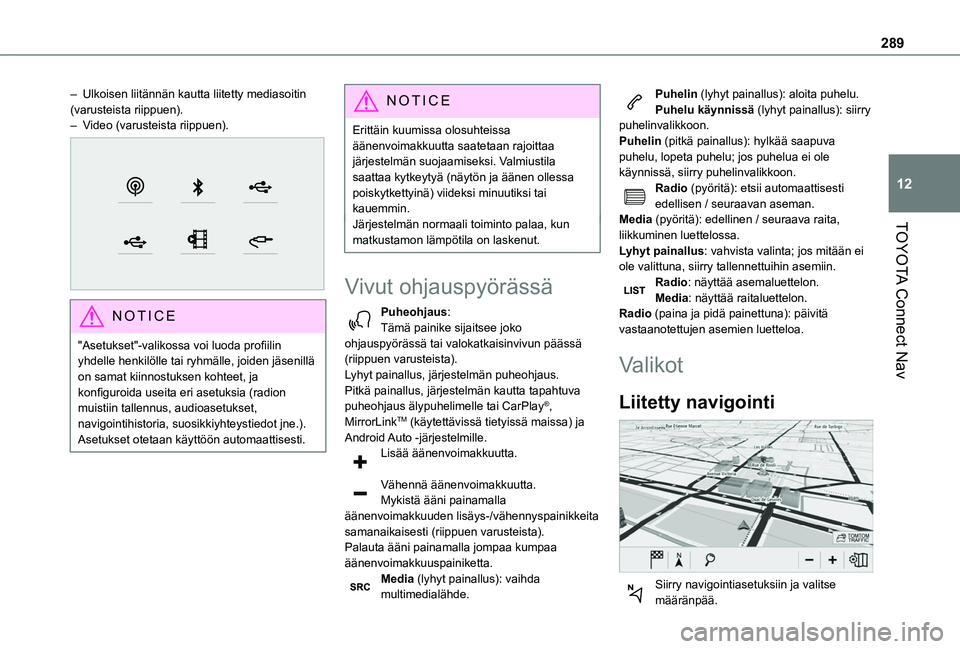 TOYOTA PROACE CITY EV 2021 Omistajan Käsikirja (in Finnish) 289
TOYOTA Connect Nav
12
– Ulkoisen liitännän kautta liitetty mediasoitin (varusteista riippuen).– Video (varusteista riippuen).
NOTIC E
"Asetukset"-valikossa voi luoda profiil TOYOTA PROACE CITY EV 2021 Omistajan Käsikirja (in Finnish) 289
TOYOTA Connect Nav
12
– Ulkoisen liitännän kautta liitetty mediasoitin (varusteista riippuen).– Video (varusteista riippuen).
NOTIC E
"Asetukset"-valikossa voi luoda profiil
