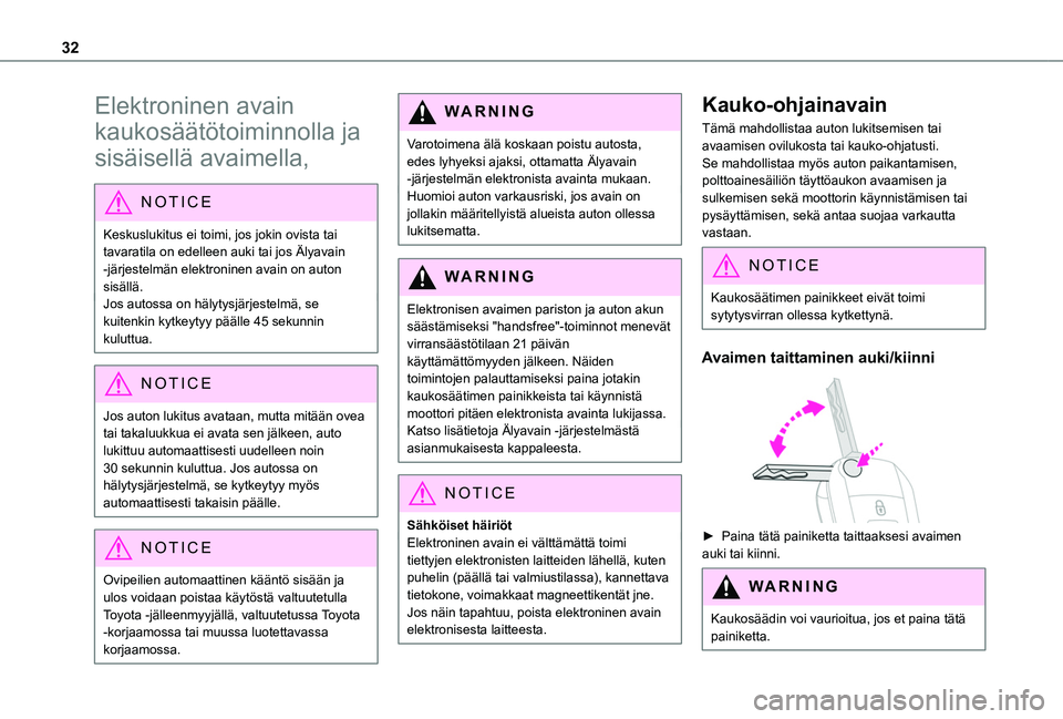 TOYOTA PROACE CITY EV 2021 Omistajan Käsikirja (in Finnish) 32
Elektroninen avain
kaukosäätötoiminnolla ja
sisäisellä avaimella,
NOTIC E
Keskuslukitus ei toimi, jos jokin ovista tai tavaratila on edelleen auki tai jos Älyavain -järjestelmän elektro TOYOTA PROACE CITY EV 2021 Omistajan Käsikirja (in Finnish) 32
Elektroninen avain
kaukosäätötoiminnolla ja
sisäisellä avaimella,
NOTIC E
Keskuslukitus ei toimi, jos jokin ovista tai tavaratila on edelleen auki tai jos Älyavain -järjestelmän elektro