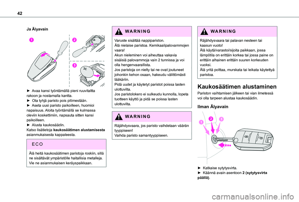 TOYOTA PROACE CITY EV 2021 Omistajan Käsikirja (in Finnish) 42
Ja Älyavain
► Avaa kansi työntämällä pieni ruuvitaltta rakoon ja nostamalla kantta.► Ota tyhjä paristo pois pitimestään.► Aseta uusi paristo paikoi TOYOTA PROACE CITY EV 2021 Omistajan Käsikirja (in Finnish) 42
Ja Älyavain
► Avaa kansi työntämällä pieni ruuvitaltta rakoon ja nostamalla kantta.► Ota tyhjä paristo pois pitimestään.► Aseta uusi paristo paikoi