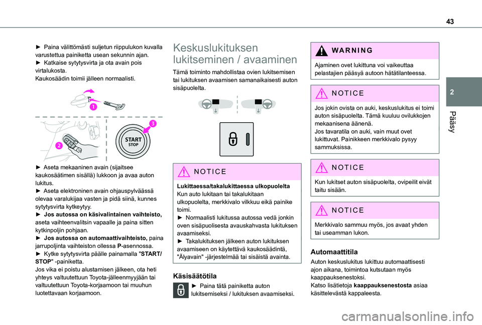 TOYOTA PROACE CITY EV 2021 Omistajan Käsikirja (in Finnish) 43
Pääsy
2
► Paina välittömästi suljetun riippulukon kuvalla varustettua painiketta usean sekunnin ajan.► Katkaise sytytysvirta ja ota avain pois virtalukosta.Kauk TOYOTA PROACE CITY EV 2021 Omistajan Käsikirja (in Finnish) 43
Pääsy
2
► Paina välittömästi suljetun riippulukon kuvalla varustettua painiketta usean sekunnin ajan.► Katkaise sytytysvirta ja ota avain pois virtalukosta.Kauk