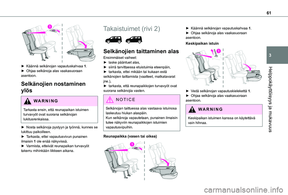 TOYOTA PROACE CITY EV 2021  Omistajan Käsikirja (in Finnish) 61
Helppokäyttöisyys ja mukavuus
3
 
►  Käännä selkänojan vapautuskahvaa 1.►  Ohjaa selkänoja alas vaakasuoraan asentoon.
Selkänojien nostaminen 
ylös
WARNI NG
Tarkasta 