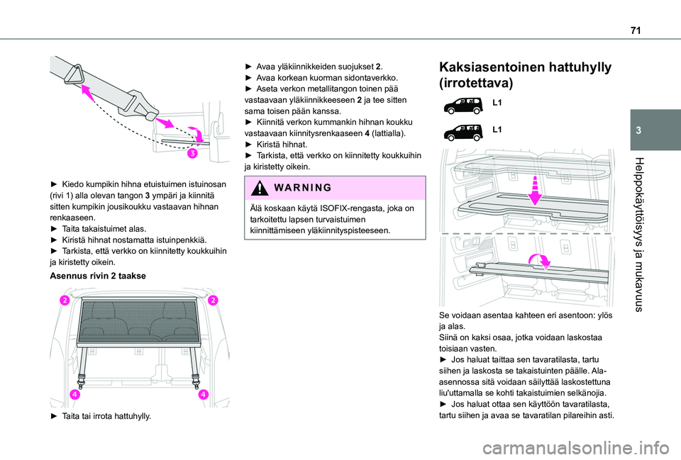 TOYOTA PROACE CITY EV 2021  Omistajan Käsikirja (in Finnish) 71
Helppokäyttöisyys ja mukavuus
3
 
►  Kiedo kumpikin hihna etuistuimen istuinosan (rivi 1) alla olevan tangon 3 ympäri ja kiinnitä sitten kumpikin jousikoukku vastaavan hihnan renk