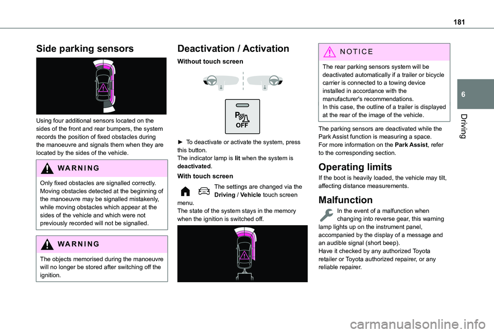 TOYOTA PROACE CITY EV 2021  Owners Manual 181
Driving
6
Side parking sensors 
 
Using four additional sensors located on the sides of the front and rear bumpers, the system records the position of fixed obstacles during the manoeuvre and sign