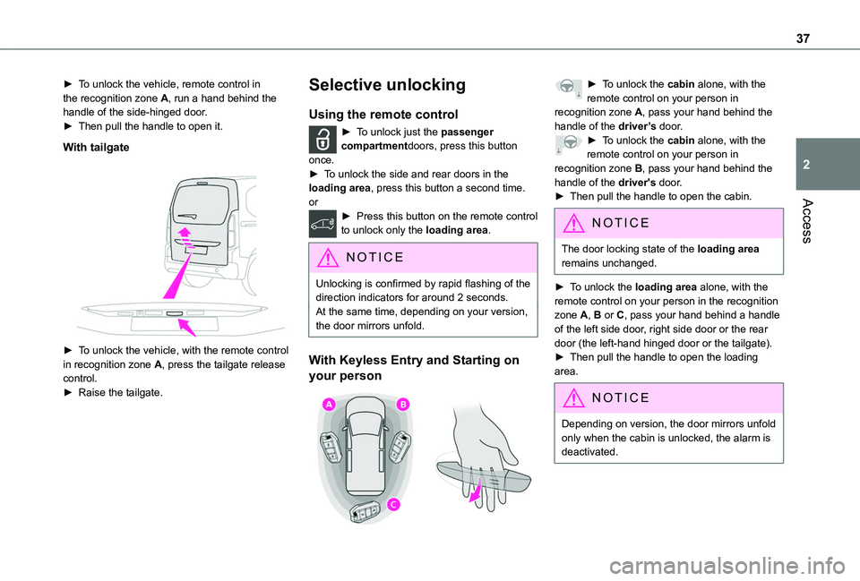 TOYOTA PROACE CITY EV 2021 Owners Guide 37
Access
2
► To unlock the vehicle, remote control in the recognition zone A, run a hand behind the handle of the side-hinged door.► Then pull the handle to open it.
With tailgate
 
 
► To unlo