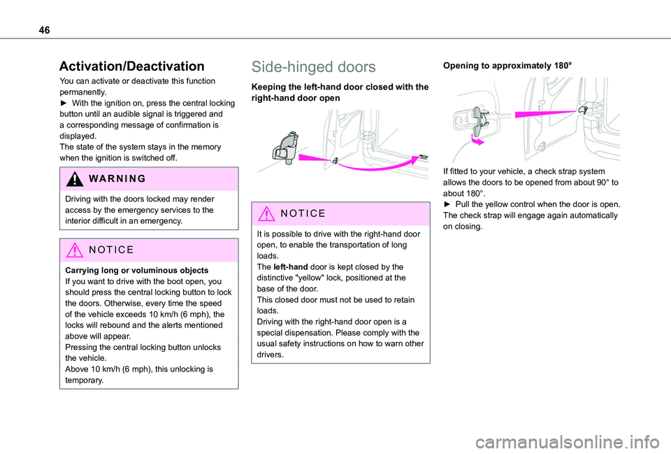 TOYOTA PROACE CITY EV 2021 Service Manual 46
Activation/Deactivation
You can activate or deactivate this function permanently.► With the ignition on, press the central locking button until an audible signal is triggered and a corresponding 