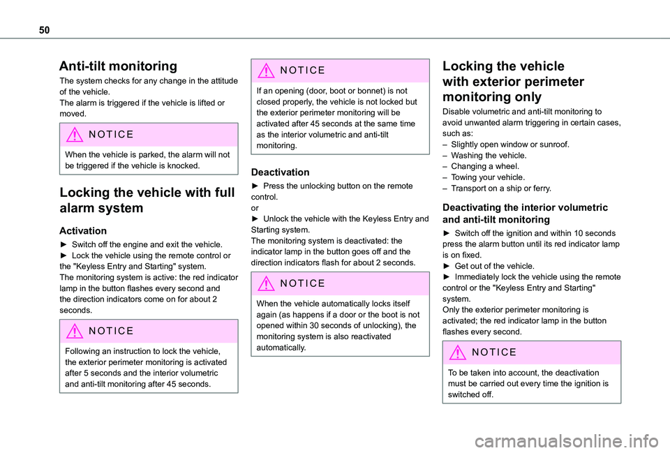 TOYOTA PROACE CITY EV 2021 Service Manual 50
Anti-tilt monitoring
The system checks for any change in the attitude of the vehicle.The alarm is triggered if the vehicle is lifted or moved.
NOTIC E
When the vehicle is parked, the alarm will not