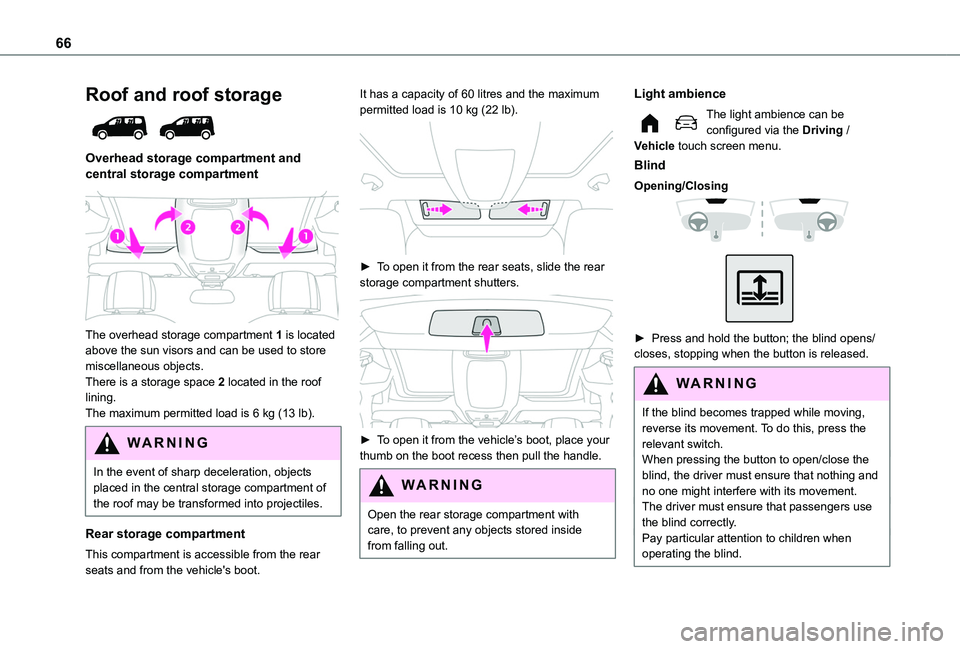 TOYOTA PROACE CITY EV 2021 Repair Manual 66
Roof and roof storage 
 
Overhead storage compartment and central storage compartment  
 
The overhead storage compartment 1 is located above the sun visors and can be used to store miscellaneous o