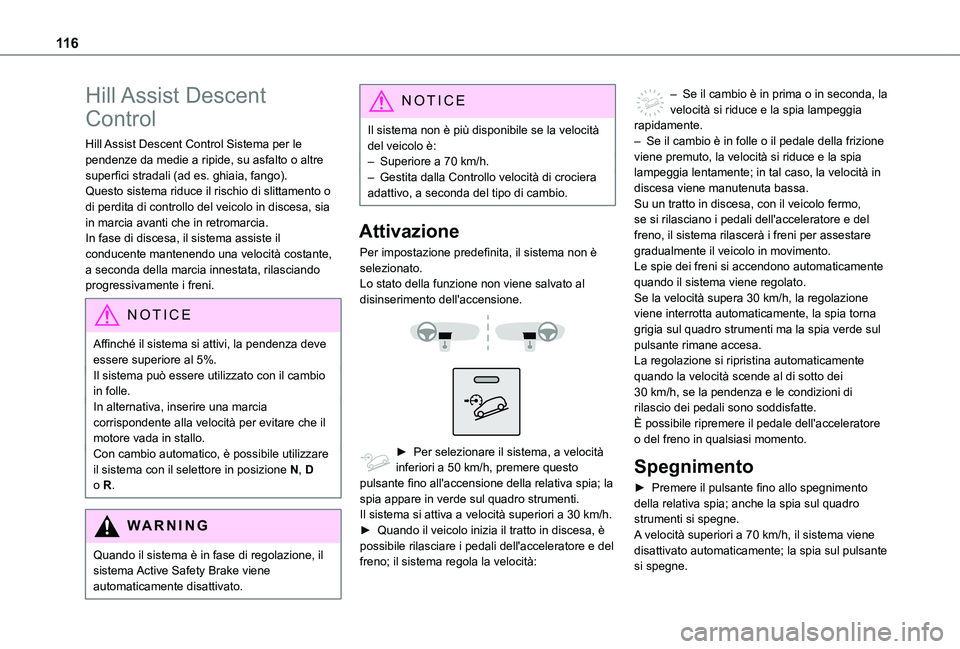 TOYOTA PROACE CITY EV 2021  Manuale duso (in Italian) 11 6
Hill Assist Descent 
Control
Hill Assist Descent Control Sistema per le pendenze da medie a ripide, su asfalto o altre superfici stradali (ad es. ghiaia, fango).Questo sistema riduce il rischio d