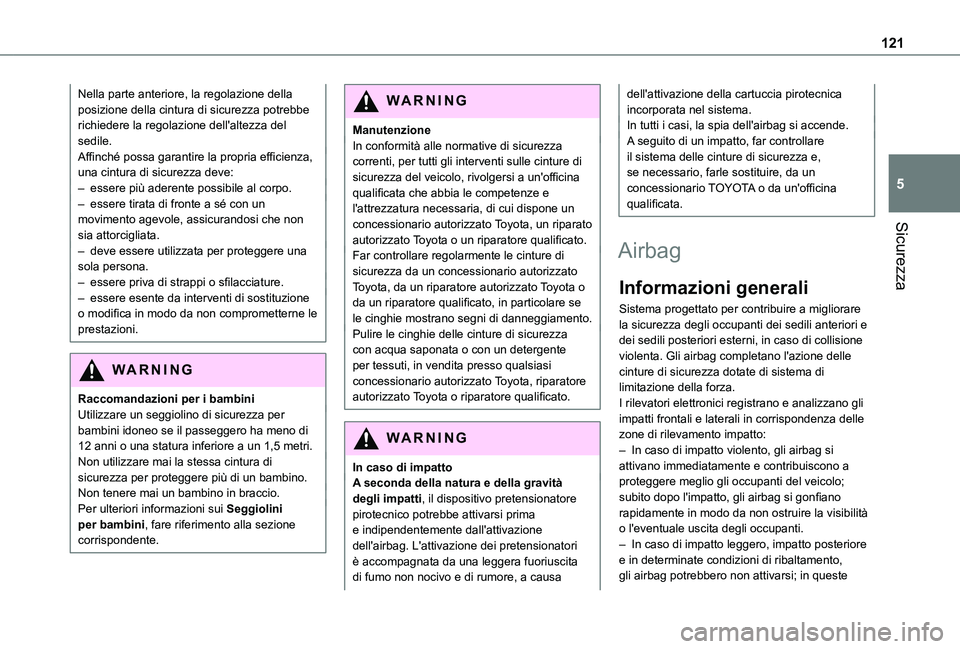 TOYOTA PROACE CITY EV 2021 Manuale duso (in Italian) 121
Sicurezza
5
Nella parte anteriore, la regolazione della posizione della cintura di sicurezza potrebbe richiedere la regolazione dell'altezza del sedile.Affinché possa garantire la propria eff TOYOTA PROACE CITY EV 2021 Manuale duso (in Italian) 121
Sicurezza
5
Nella parte anteriore, la regolazione della posizione della cintura di sicurezza potrebbe richiedere la regolazione dell'altezza del sedile.Affinché possa garantire la propria eff