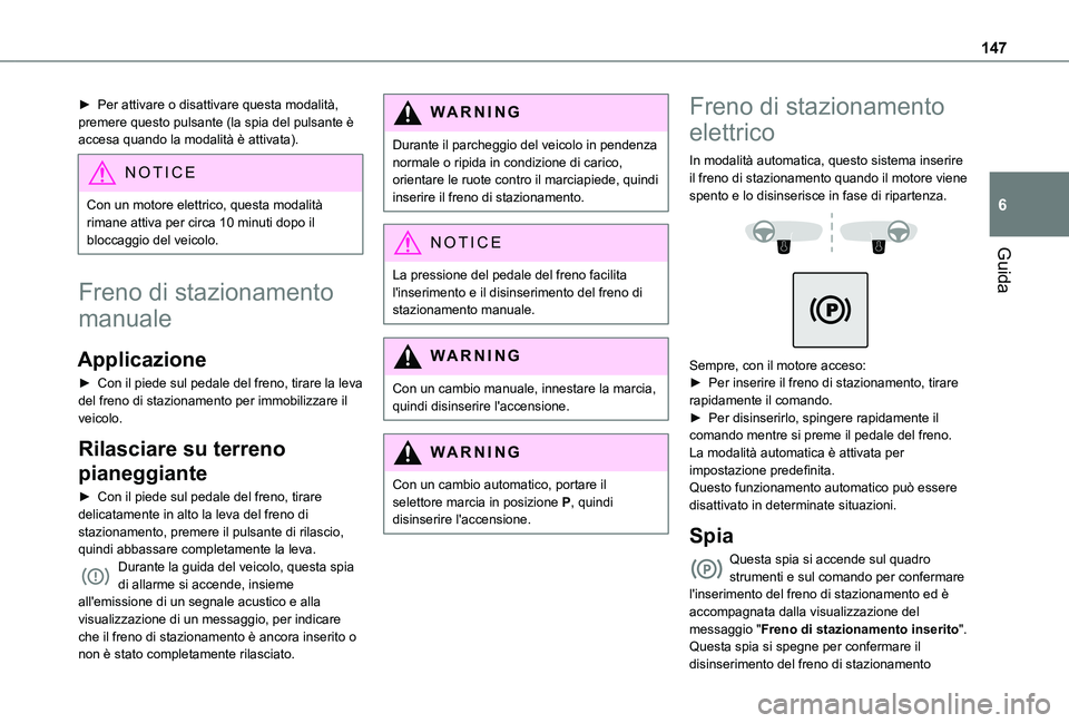 TOYOTA PROACE CITY EV 2021 Manuale duso (in Italian) 147
Guida
6
► Per attivare o disattivare questa modalità, premere questo pulsante (la spia del pulsante è accesa quando la modalità è attivata).
NOTIC E
Con un motore elettrico, questa modalità TOYOTA PROACE CITY EV 2021 Manuale duso (in Italian) 147
Guida
6
► Per attivare o disattivare questa modalità, premere questo pulsante (la spia del pulsante è accesa quando la modalità è attivata).
NOTIC E
Con un motore elettrico, questa modalità