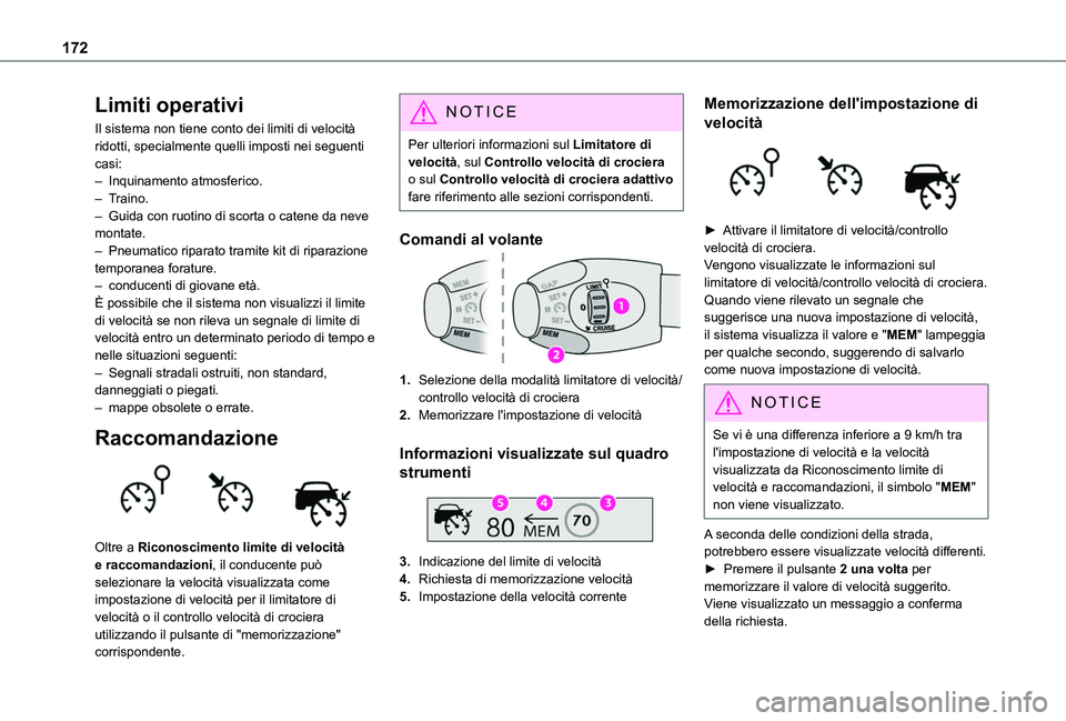TOYOTA PROACE CITY EV 2021  Manuale duso (in Italian) 172
Limiti operativi
Il sistema non tiene conto dei limiti di velocità ridotti, specialmente quelli imposti nei seguenti casi:– Inquinamento atmosferico.– Traino.– Guida con ruotino di scorta o