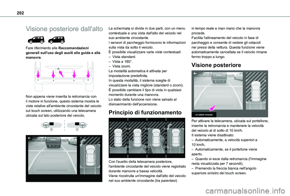 TOYOTA PROACE CITY EV 2021 Manuale duso (in Italian) 202
Visione posteriore dall'alto
Fare riferimento alle Raccomandazioni generali sull'uso degli ausili alla guida e alla manovra.
Non appena viene inserita la retromarcia con il motore in TOYOTA PROACE CITY EV 2021 Manuale duso (in Italian) 202
Visione posteriore dall'alto
Fare riferimento alle Raccomandazioni generali sull'uso degli ausili alla guida e alla manovra.
Non appena viene inserita la retromarcia con il motore in