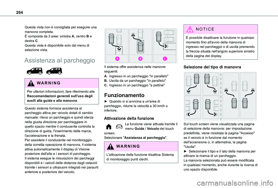 TOYOTA PROACE CITY EV 2021 Manuale duso (in Italian) 204
Questa vista non è consigliata per eseguire una manovra completa.È composta da 3 aree: sinistra A, centro B e destra C.Questa vista è disponibile solo dal menu di selezione vista.
Assistenza al TOYOTA PROACE CITY EV 2021 Manuale duso (in Italian) 204
Questa vista non è consigliata per eseguire una manovra completa.È composta da 3 aree: sinistra A, centro B e destra C.Questa vista è disponibile solo dal menu di selezione vista.
Assistenza al