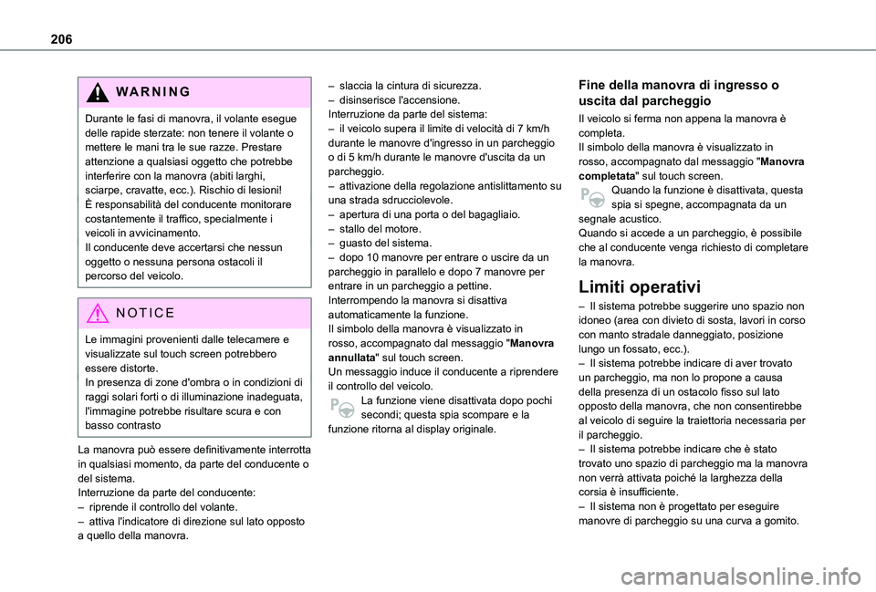 TOYOTA PROACE CITY EV 2021 Manuale duso (in Italian) 206
WARNI NG
Durante le fasi di manovra, il volante esegue delle rapide sterzate: non tenere il volante o mettere le mani tra le sue razze. Prestare attenzione a qualsiasi oggetto che potrebbe interfe TOYOTA PROACE CITY EV 2021 Manuale duso (in Italian) 206
WARNI NG
Durante le fasi di manovra, il volante esegue delle rapide sterzate: non tenere il volante o mettere le mani tra le sue razze. Prestare attenzione a qualsiasi oggetto che potrebbe interfe
