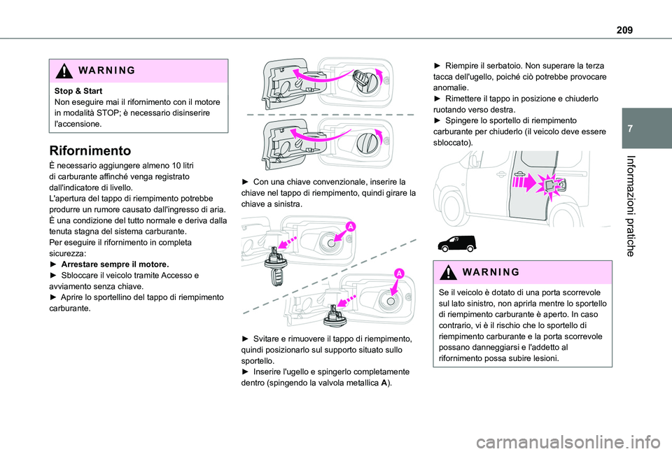 TOYOTA PROACE CITY EV 2021 Manuale duso (in Italian) 209
Informazioni pratiche
7
WARNI NG
Stop & StartNon eseguire mai il rifornimento con il motore in modalità STOP; è necessario disinserire l'accensione.
Rifornimento
È necessario aggiungere alm TOYOTA PROACE CITY EV 2021 Manuale duso (in Italian) 209
Informazioni pratiche
7
WARNI NG
Stop & StartNon eseguire mai il rifornimento con il motore in modalità STOP; è necessario disinserire l'accensione.
Rifornimento
È necessario aggiungere alm