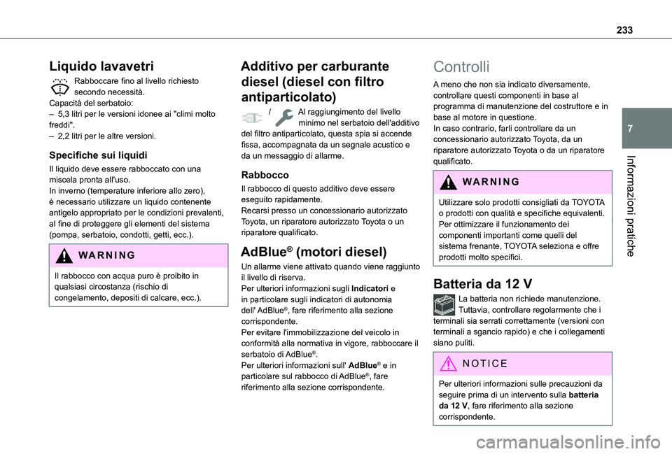 TOYOTA PROACE CITY EV 2021  Manuale duso (in Italian) 233
Informazioni pratiche
7
Liquido lavavetri
Rabboccare fino al livello richiesto secondo necessità.Capacità del serbatoio:– 5,3 litri per le versioni idonee ai "climi molto freddi".– 2
