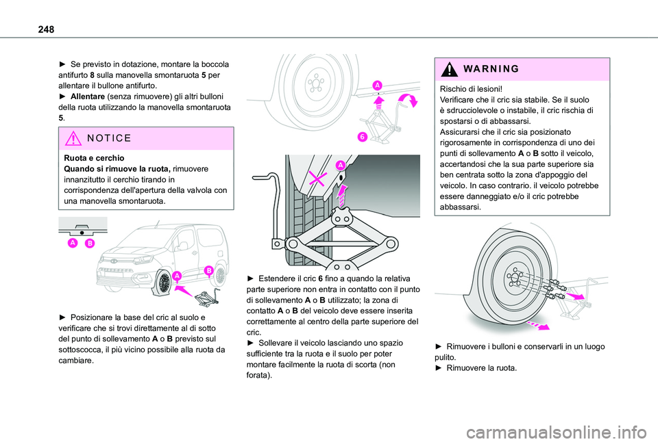 TOYOTA PROACE CITY EV 2021 Manuale duso (in Italian) 248
► Se previsto in dotazione, montare la boccola antifurto 8 sulla manovella smontaruota 5 per allentare il bullone antifurto.► Allentare (senza rimuovere) gli altri bulloni della ruota utilizza TOYOTA PROACE CITY EV 2021 Manuale duso (in Italian) 248
► Se previsto in dotazione, montare la boccola antifurto 8 sulla manovella smontaruota 5 per allentare il bullone antifurto.► Allentare (senza rimuovere) gli altri bulloni della ruota utilizza
