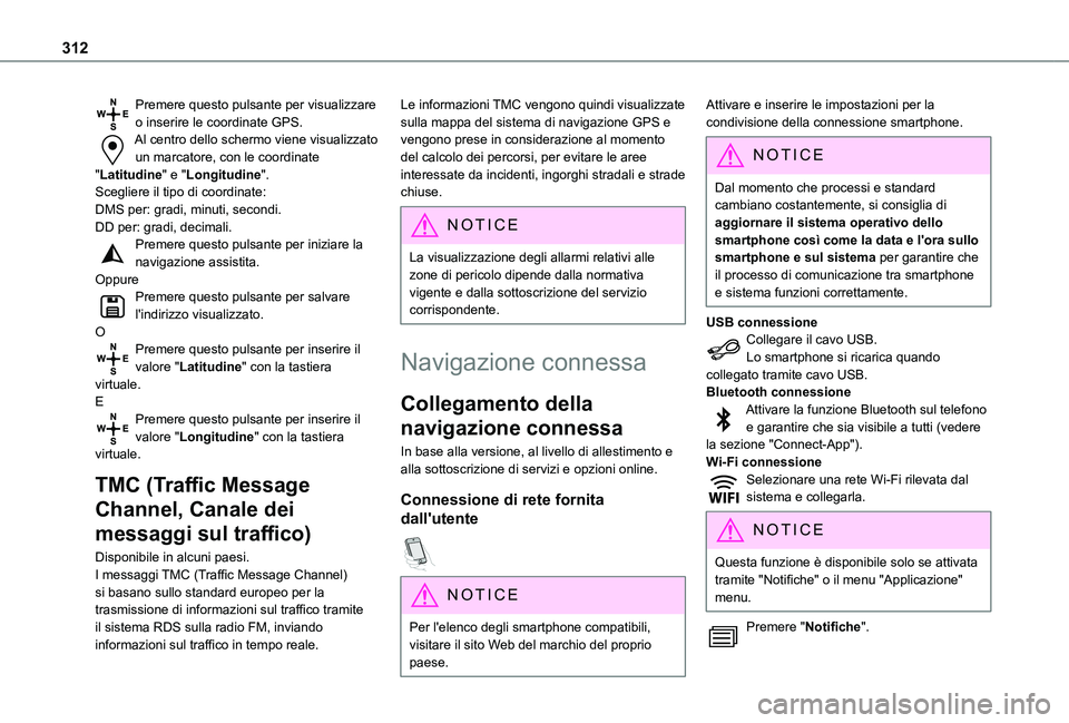 TOYOTA PROACE CITY EV 2021  Manuale duso (in Italian) 312
Premere questo pulsante per visualizzare o inserire le coordinate GPS.Al centro dello schermo viene visualizzato un marcatore, con le coordinate "Latitudine" e "Longitudine".Scegli