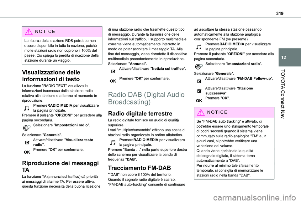 TOYOTA PROACE CITY EV 2021  Manuale duso (in Italian) 319
TOYOTA Connect Nav
12
NOTIC E
La ricerca della stazione RDS potrebbe non essere disponibile in tutta la nazione, poiché molte stazioni radio non coprono il 100% del paese. Ciò spiega la perdita 