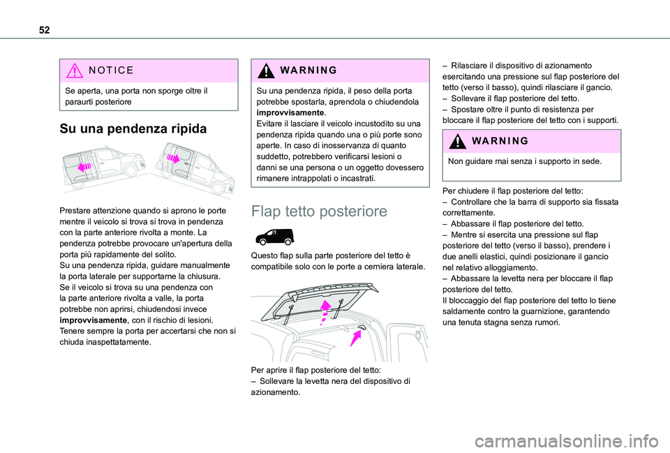 TOYOTA PROACE CITY EV 2021 Manuale duso (in Italian) 52
NOTIC E
Se aperta, una porta non sporge oltre il paraurti posteriore
Su una pendenza ripida
Prestare attenzione quando si aprono le porte mentre il veicolo si trova si trova in pendenza con la p TOYOTA PROACE CITY EV 2021 Manuale duso (in Italian) 52
NOTIC E
Se aperta, una porta non sporge oltre il paraurti posteriore
Su una pendenza ripida
Prestare attenzione quando si aprono le porte mentre il veicolo si trova si trova in pendenza con la p