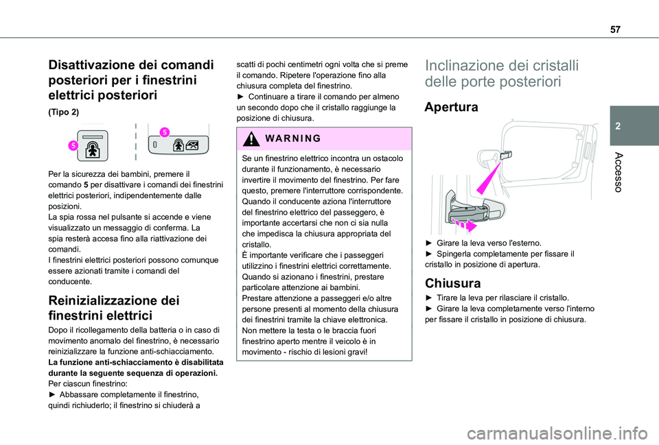 TOYOTA PROACE CITY EV 2021 Manuale duso (in Italian) 57
Accesso
2
Disattivazione dei comandi
posteriori per i finestrini
elettrici posteriori
(Tipo 2)
Per la sicurezza dei bambini, premere il comando 5 per disattivare i comandi dei finestrini elett TOYOTA PROACE CITY EV 2021 Manuale duso (in Italian) 57
Accesso
2
Disattivazione dei comandi
posteriori per i finestrini
elettrici posteriori
(Tipo 2)
Per la sicurezza dei bambini, premere il comando 5 per disattivare i comandi dei finestrini elett